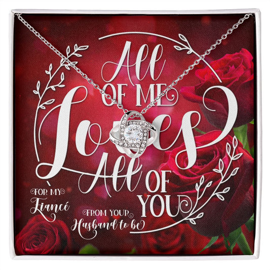 For Fiancé All Of Me Loves All Of You Love Knot Necklace
